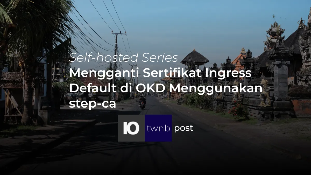 Mengganti Sertifikat Ingress Default di OKD Menggunakan step-ca