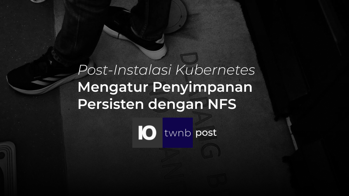 Part-2: Kubernetes Persisten Volume dengan NFS