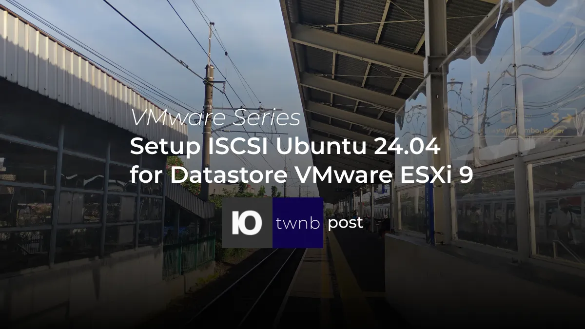 VMware Part 2 : Setup iSCSI Target di Ubuntu 24.04 sebagai Datastore VMware