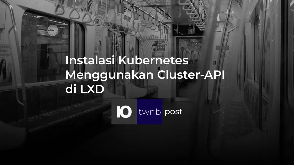 Instalasi Kubernetes Menggunakan Cluster-API di LXD