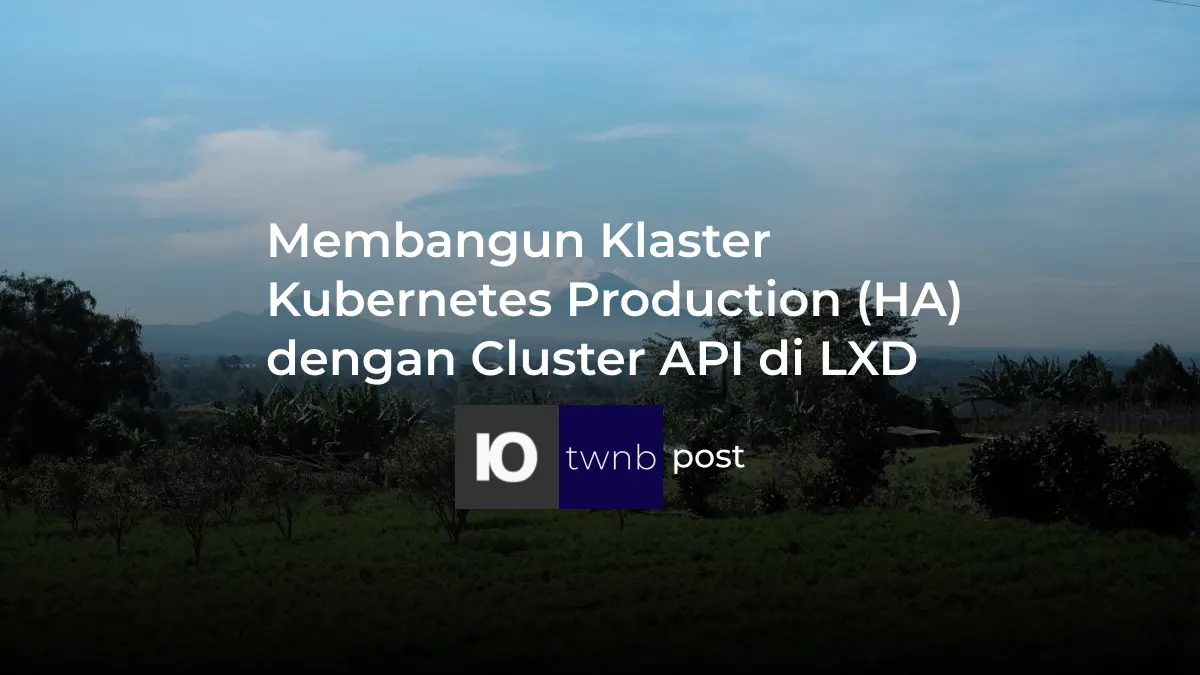 Part-1: High Avaliability Kubernetes Cluster dengan CAPI di LXD